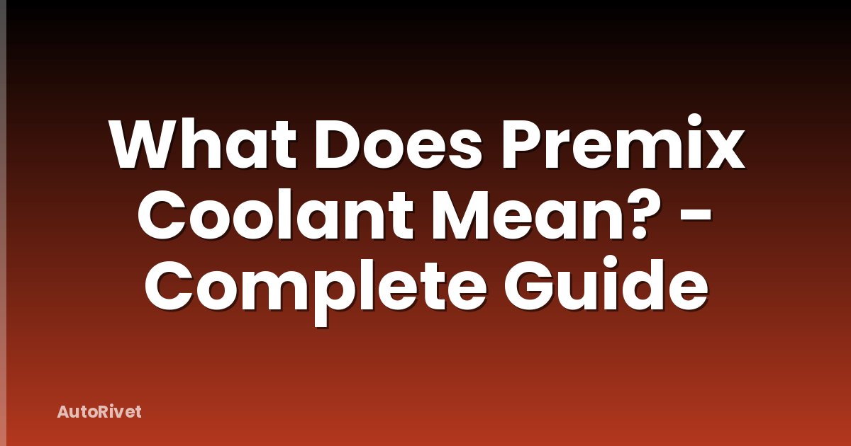 What Does Premix Coolant Mean? - Complete Guide