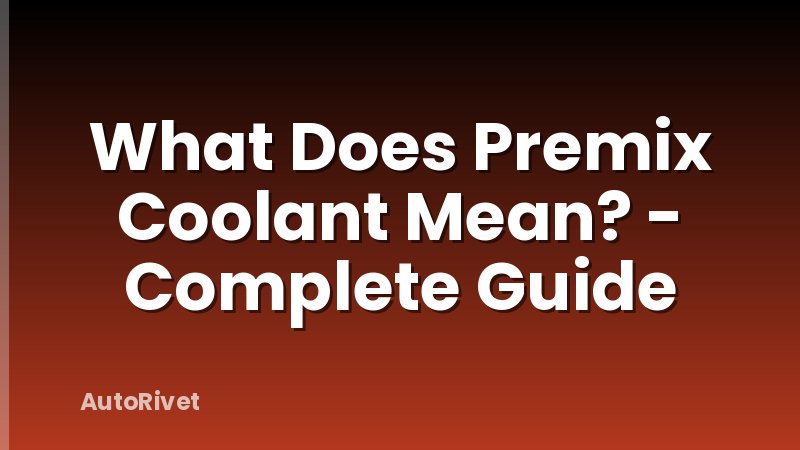What Does Premix Coolant Mean? - Complete Guide