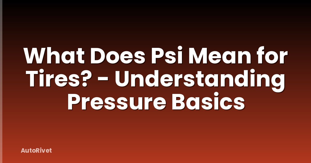 What Does Psi Mean for Tires? - Understanding Pressure Basics