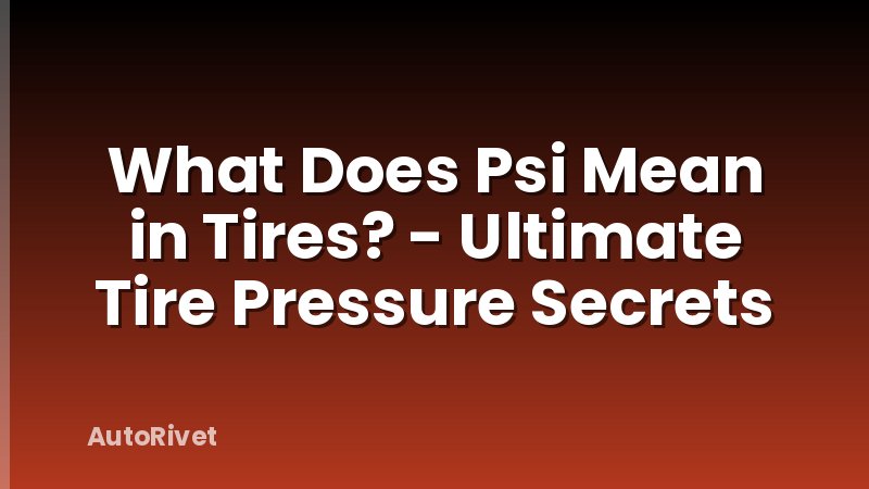 What Does Psi Mean in Tires? - Ultimate Tire Pressure Secrets