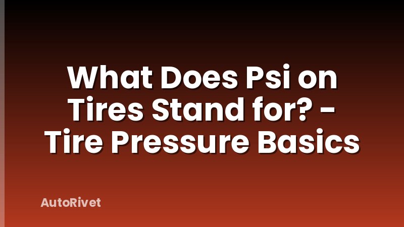 What Does Psi on Tires Stand for? - Tire Pressure Basics