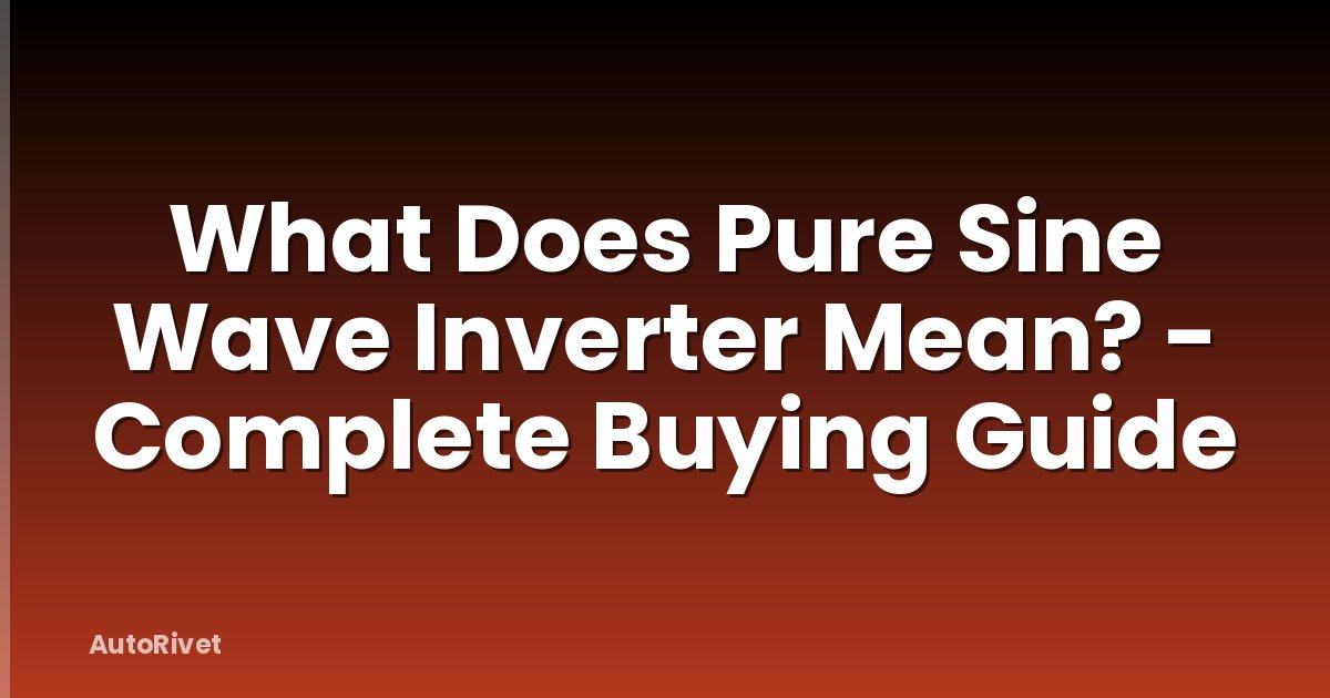What Does Pure Sine Wave Inverter Mean? - Complete Buying Guide