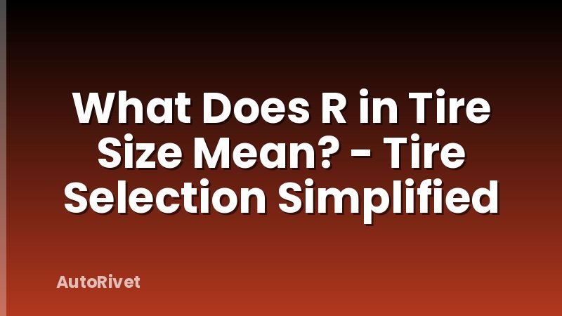 What Does R in Tire Size Mean? - Tire Selection Simplified