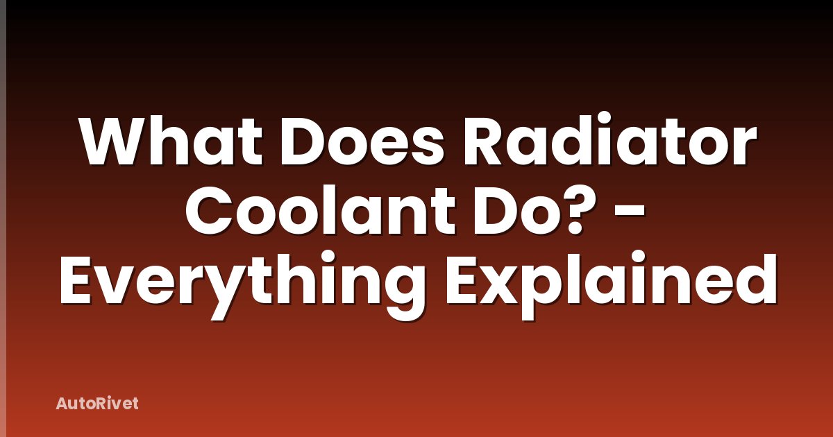What Does Radiator Coolant Do? - Everything Explained