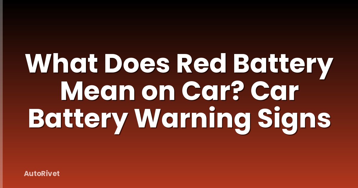 What Does Red Battery Mean on Car? Car Battery Warning Signs