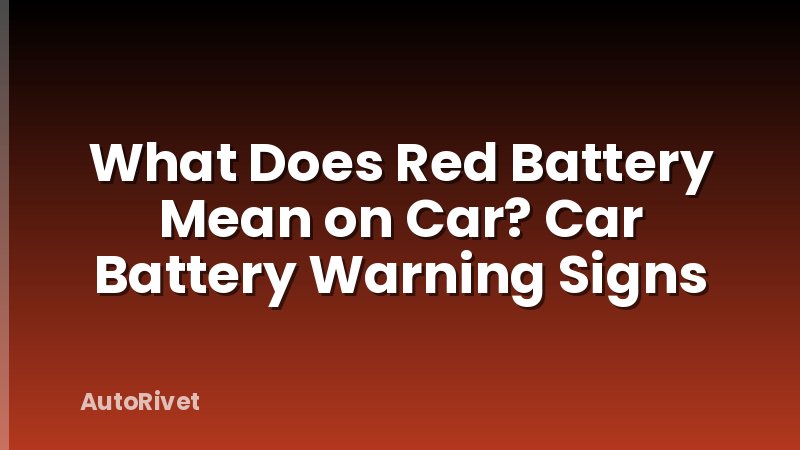 What Does Red Battery Mean on Car? Car Battery Warning Signs