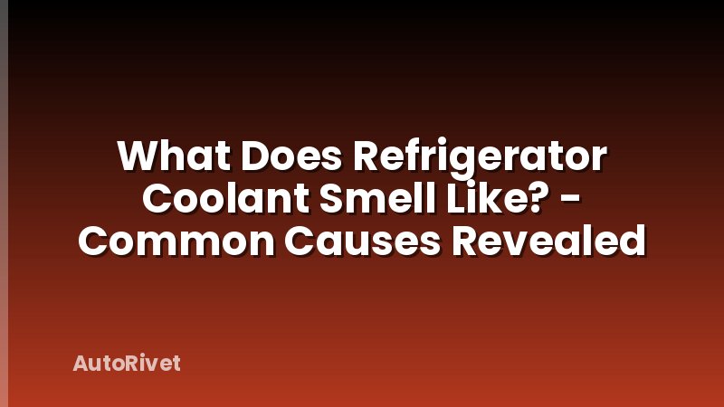 What Does Refrigerator Coolant Smell Like? - Common Causes Revealed