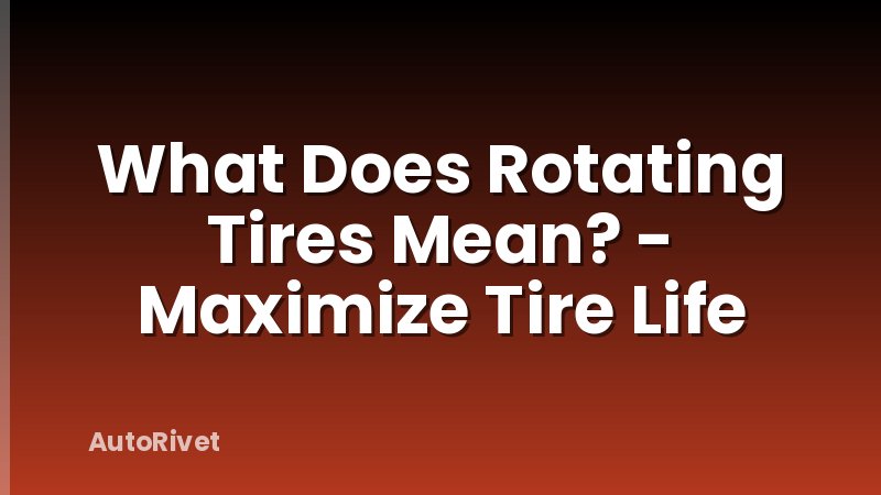What Does Rotating Tires Mean? - Maximize Tire Life