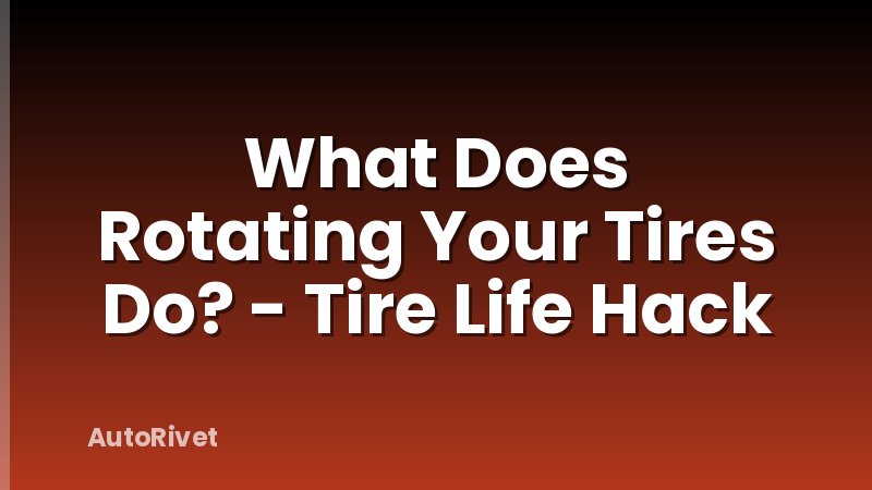 What Does Rotating Your Tires Do? - Tire Life Hack