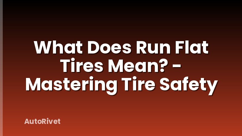 What Does Run Flat Tires Mean? - Mastering Tire Safety
