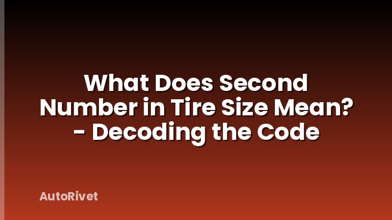 What Does Second Number in Tire Size Mean? - Decoding the Code