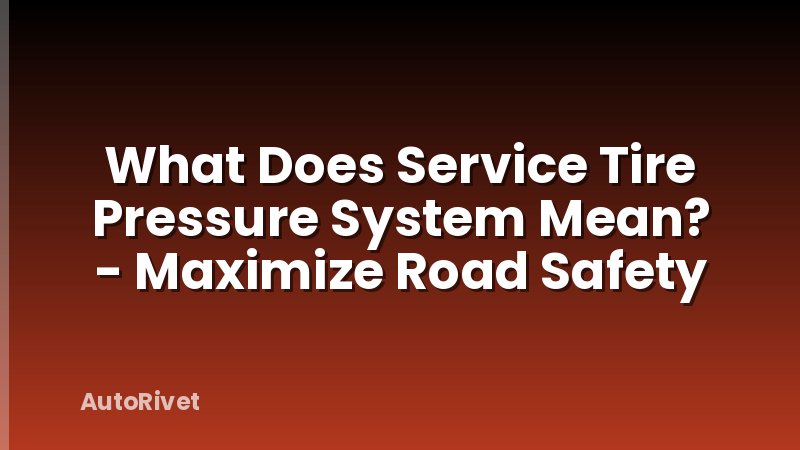 What Does Service Tire Pressure System Mean? - Maximize Road Safety