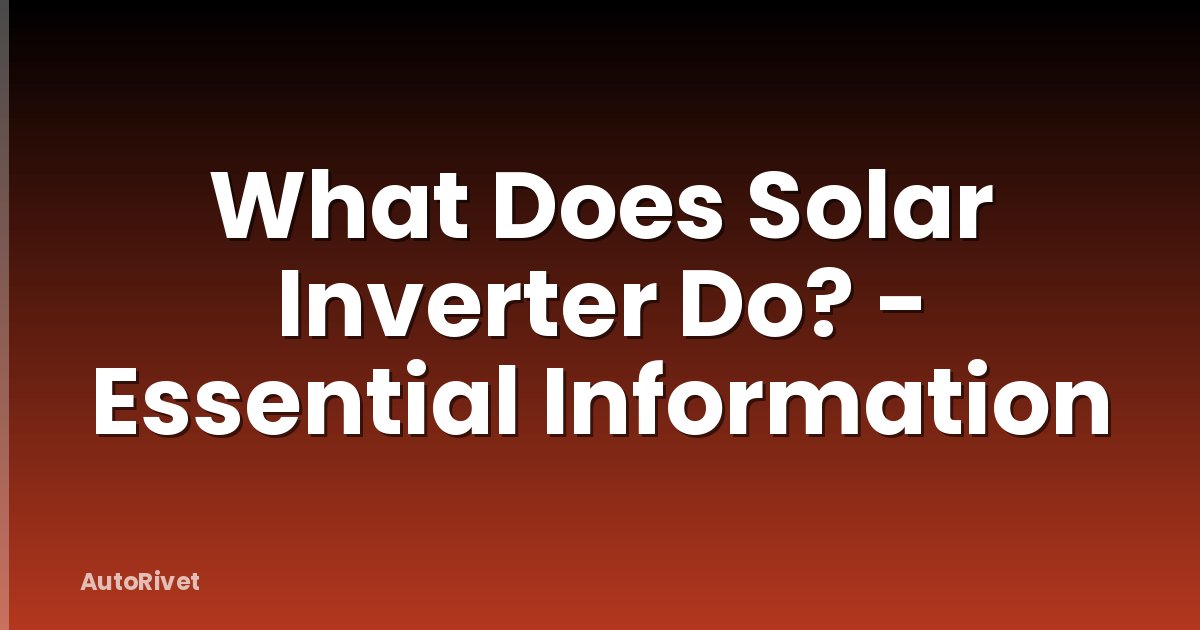 What Does Solar Inverter Do? - Essential Information