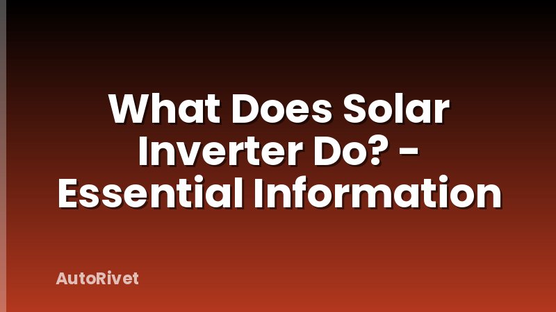 What Does Solar Inverter Do? - Essential Information