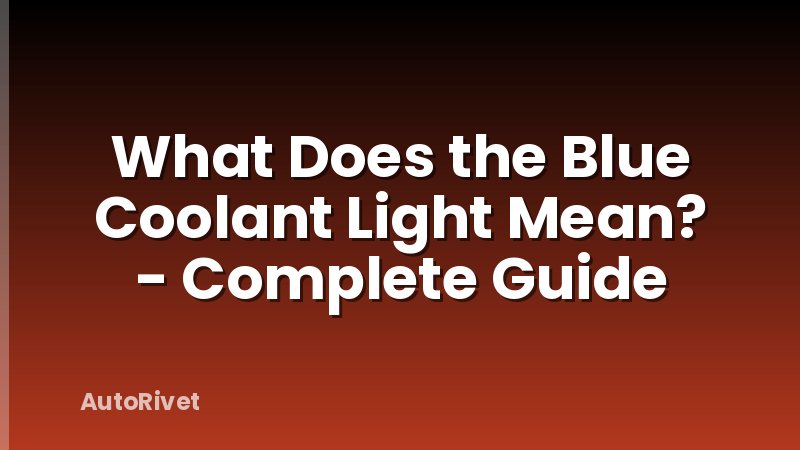 What Does the Blue Coolant Light Mean? - Complete Guide