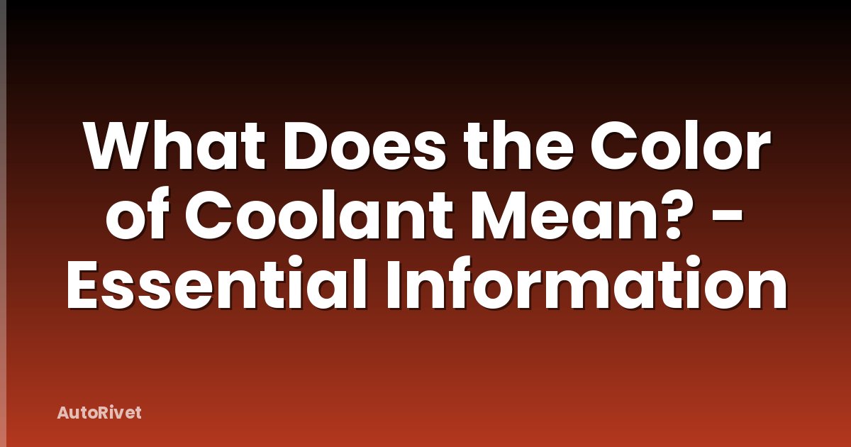 What Does the Color of Coolant Mean? - Essential Information