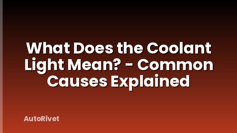What Does the Coolant Light Mean? - Common Causes Explained