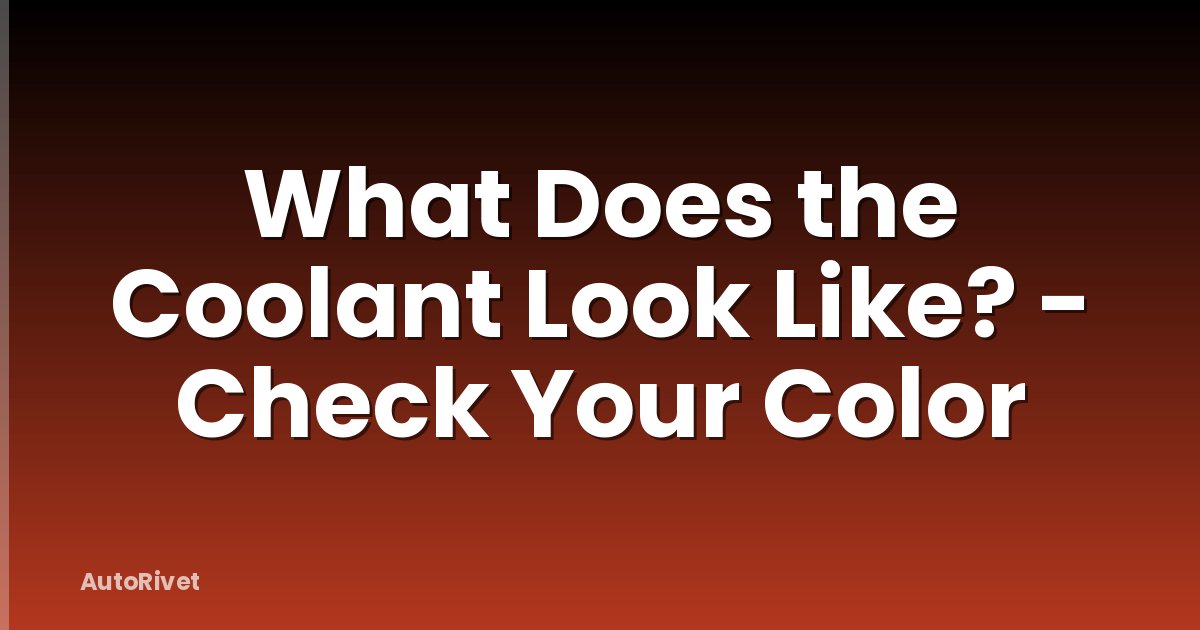 What Does the Coolant Look Like? - Check Your Color