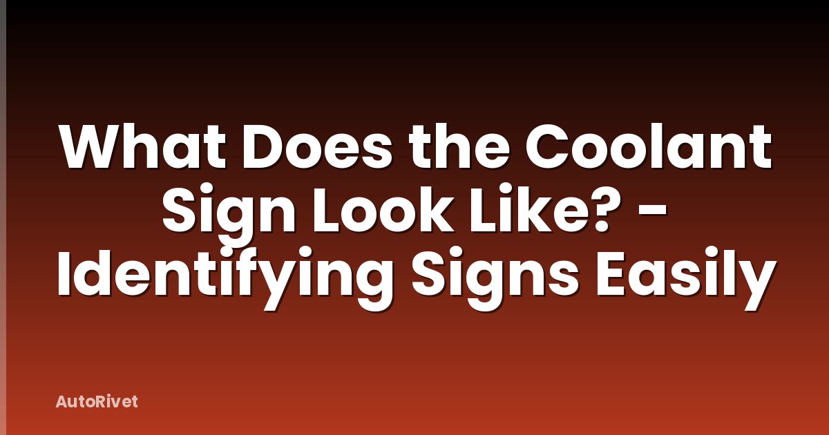What Does the Coolant Sign Look Like? - Identifying Signs Easily