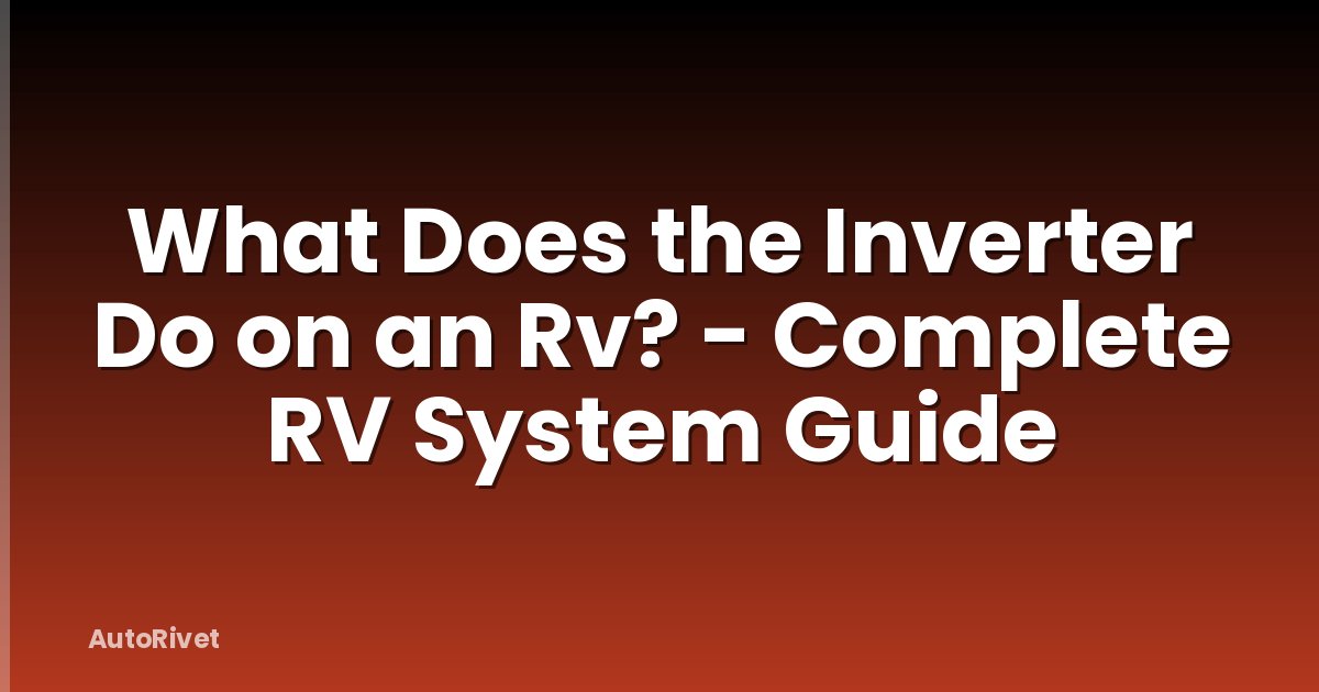 What Does the Inverter Do on an Rv? - Complete RV System Guide
