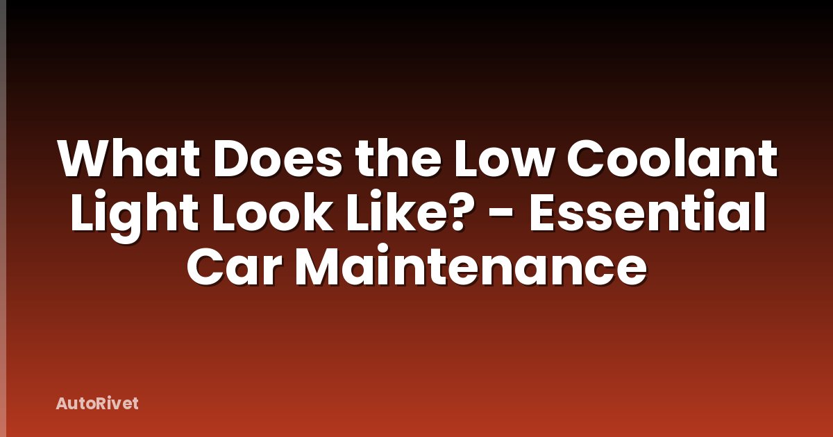 What Does the Low Coolant Light Look Like? - Essential Car Maintenance