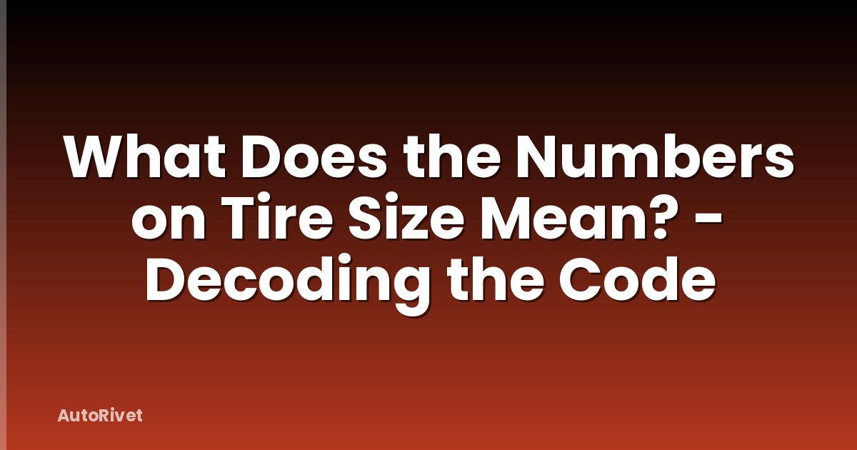 What Does the Numbers on Tire Size Mean? - Decoding the Code