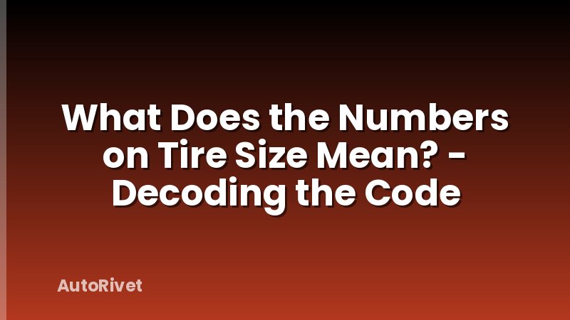What Does the Numbers on Tire Size Mean? - Decoding the Code