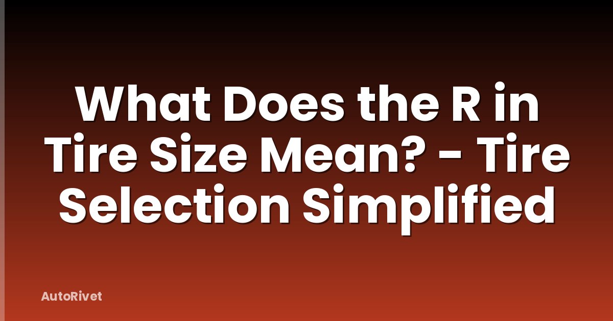 What Does the R in Tire Size Mean? - Tire Selection Simplified