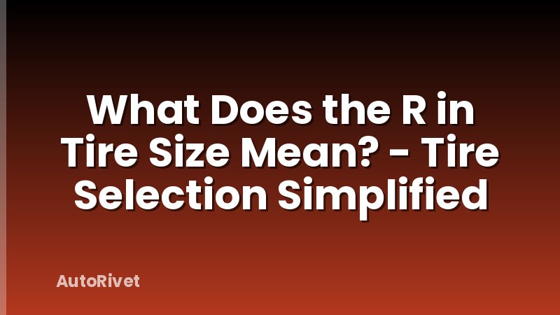 What Does the R in Tire Size Mean? - Tire Selection Simplified