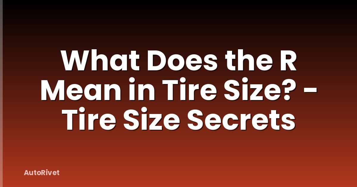 What Does the R Mean in Tire Size? - Tire Size Secrets