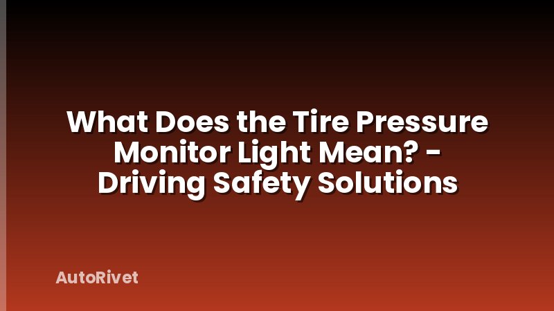 What Does the Tire Pressure Monitor Light Mean? - Driving Safety Solutions