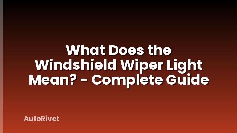 What Does the Windshield Wiper Light Mean? - Complete Guide