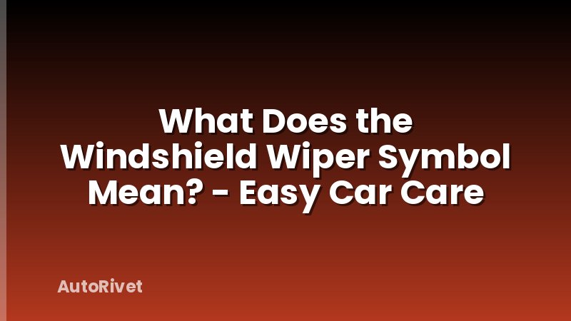 What Does the Windshield Wiper Symbol Mean? - Easy Car Care