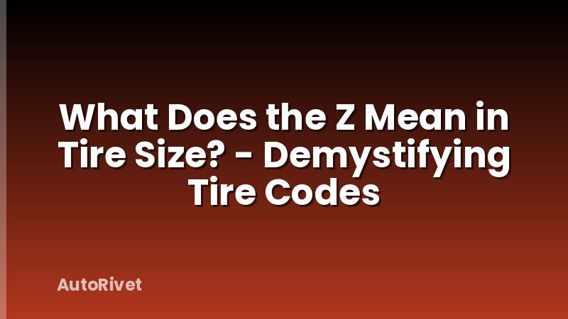 What Does the Z Mean in Tire Size? - Demystifying Tire Codes