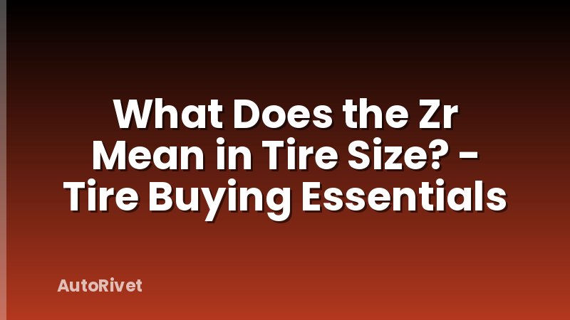What Does the Zr Mean in Tire Size? - Tire Buying Essentials