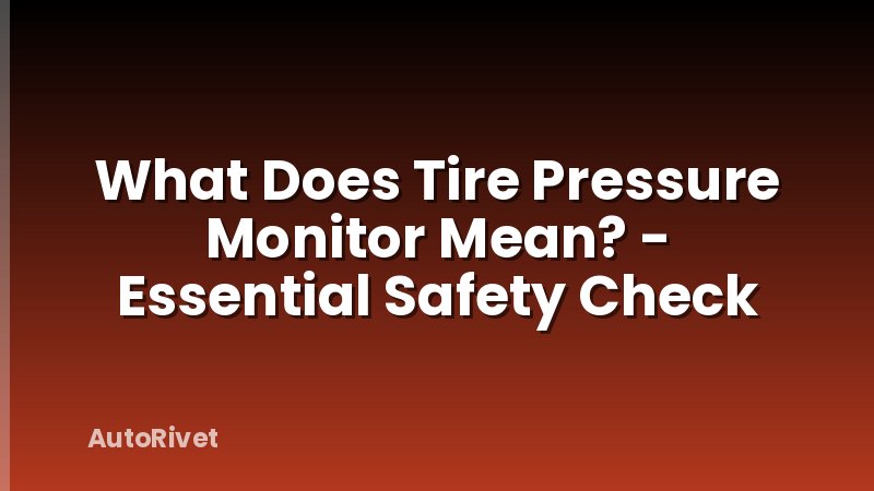 What Does Tire Pressure Monitor Mean? - Essential Safety Check