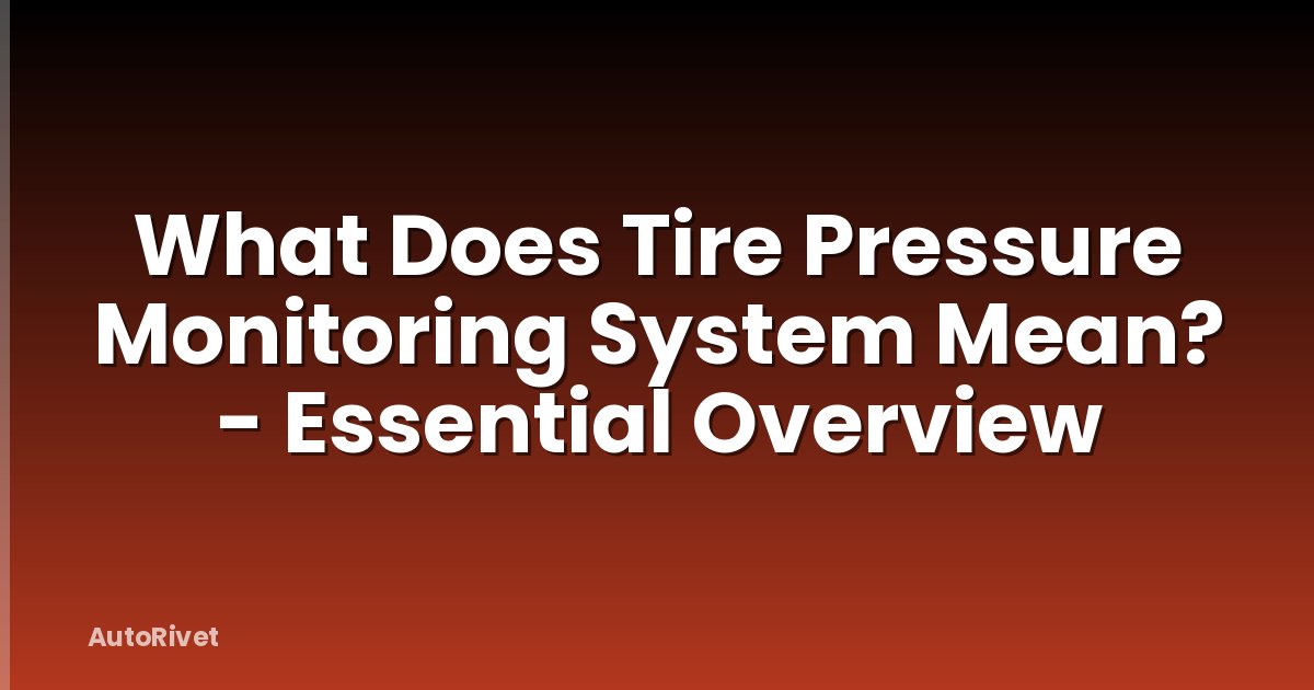 What Does Tire Pressure Monitoring System Mean? - Essential Overview