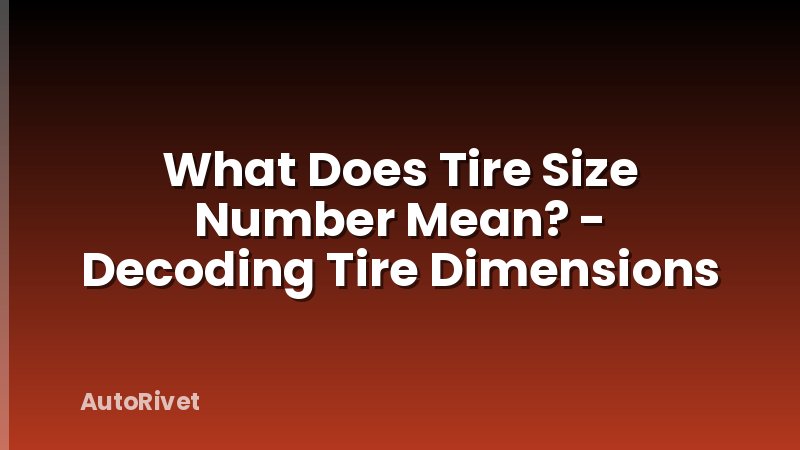 What Does Tire Size Number Mean? - Decoding Tire Dimensions