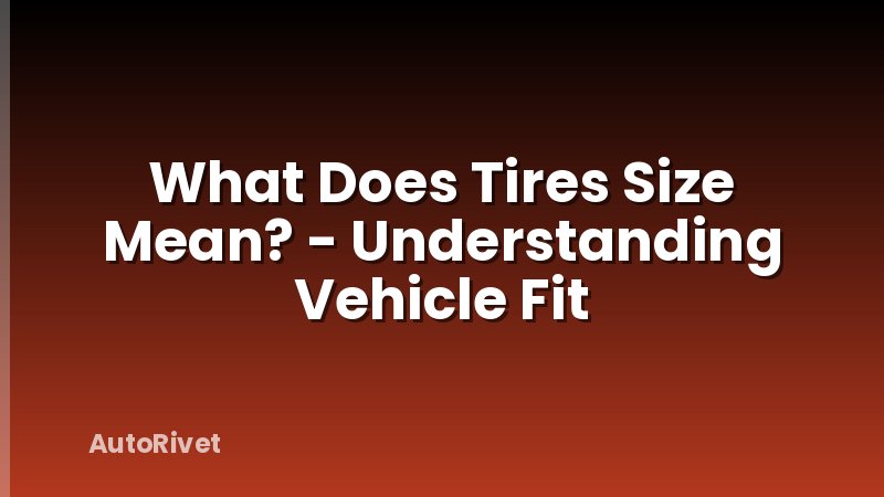 What Does Tires Size Mean? - Understanding Vehicle Fit