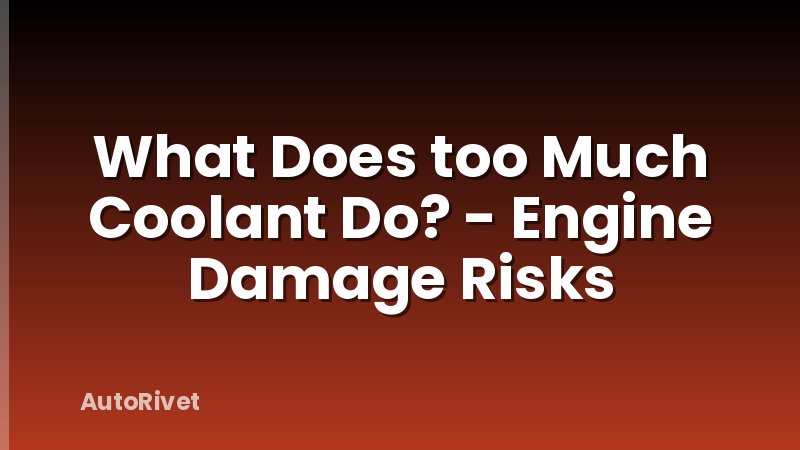 What Does too Much Coolant Do? - Engine Damage Risks