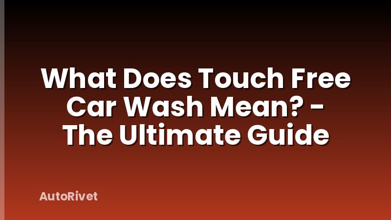 What Does Touch Free Car Wash Mean? - The Ultimate Guide