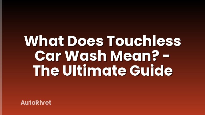 What Does Touchless Car Wash Mean? - The Ultimate Guide