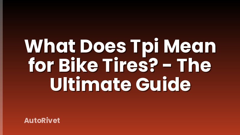 What Does Tpi Mean for Bike Tires? - The Ultimate Guide