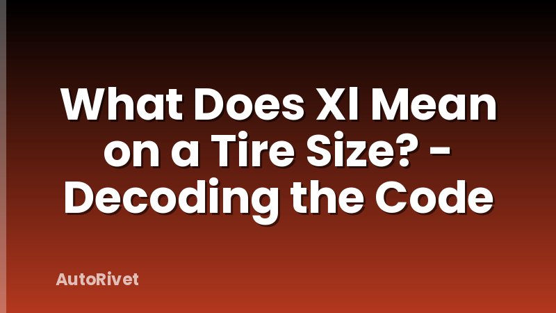 What Does Xl Mean on a Tire Size? - Decoding the Code