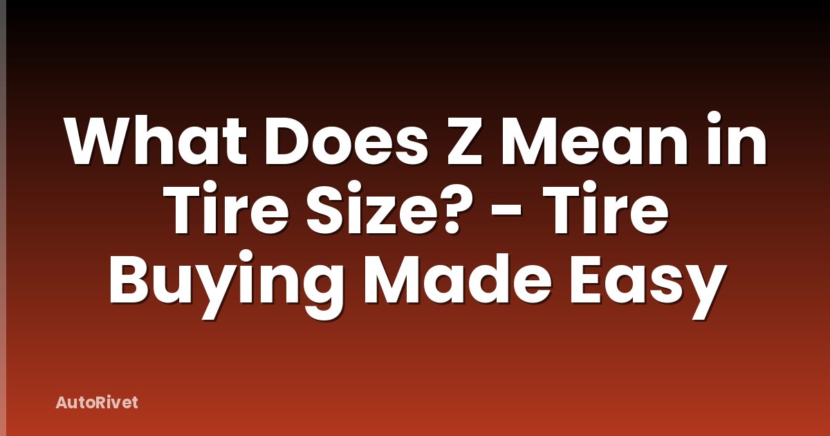 What Does Z Mean in Tire Size? - Tire Buying Made Easy