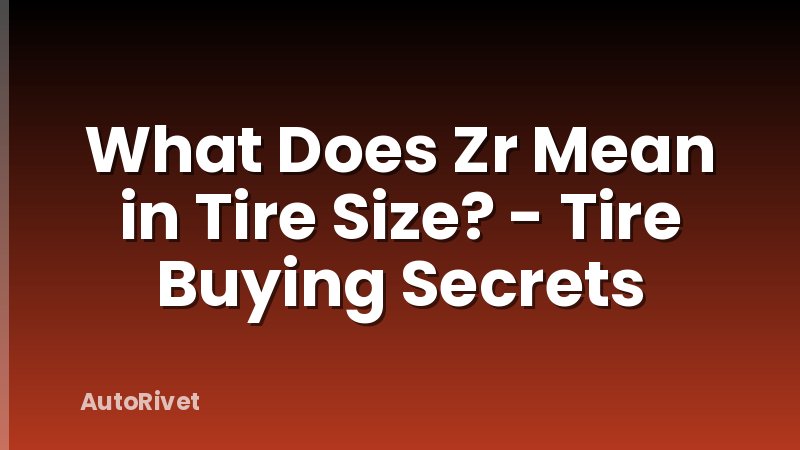 What Does Zr Mean in Tire Size? - Tire Buying Secrets