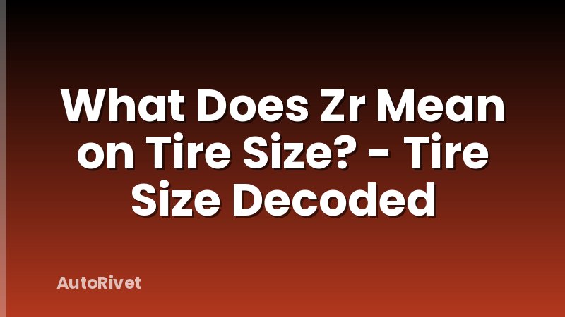 What Does Zr Mean on Tire Size? - Tire Size Decoded
