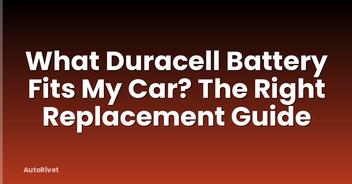 What Duracell Battery Fits My Car? The Right Replacement Guide