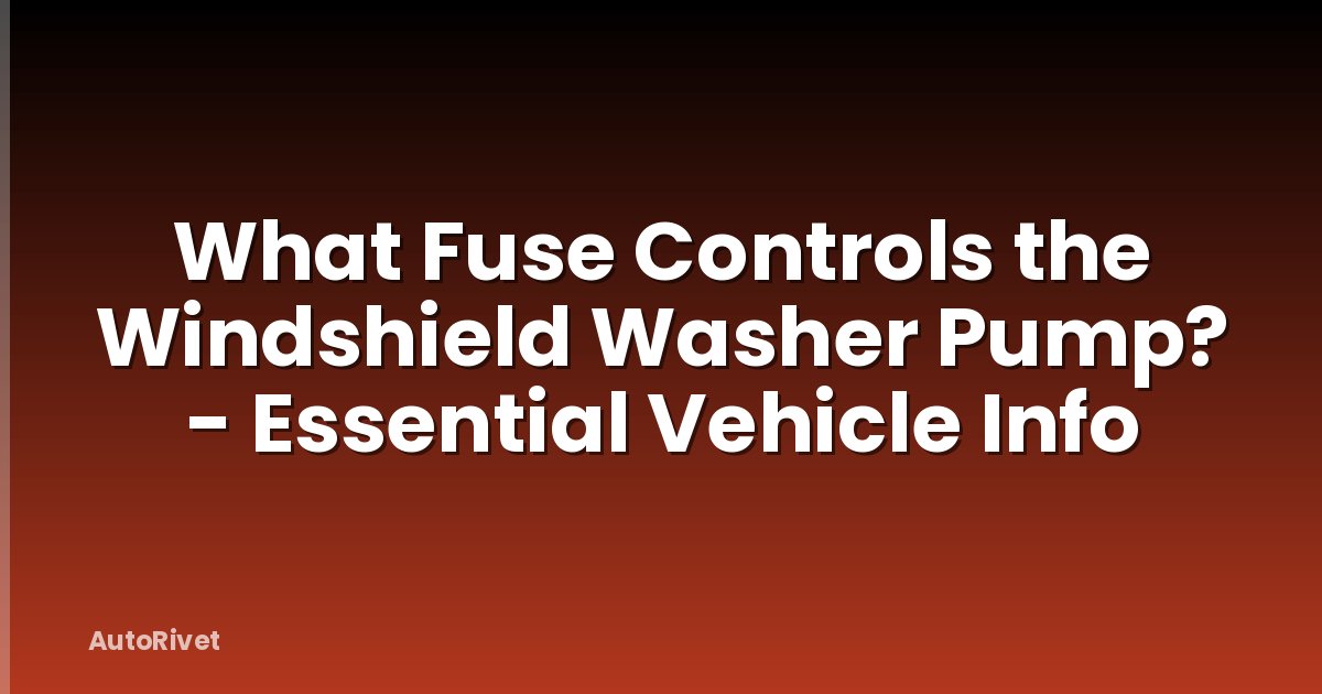 What Fuse Controls the Windshield Washer Pump? - Essential Vehicle Info