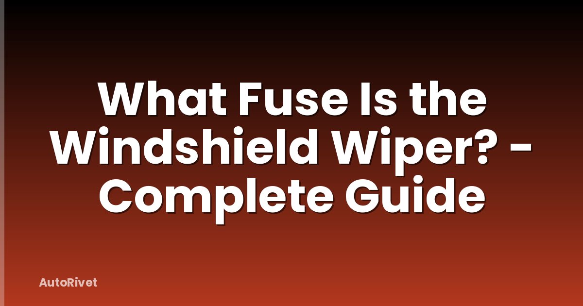What Fuse Is the Windshield Wiper? - Complete Guide